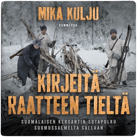 Kirjeitä Raatteen tieltä (ljudbok) av Mika Kulj