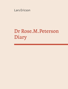 Dr Rose.M.Peterson Diary (e-bok) av Lars Ericso