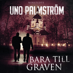 Bara till graven (ljudbok) av Uno Palmström