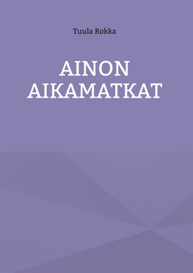 Ainon Aikamatkat (e-bok) av Tuula Rokka