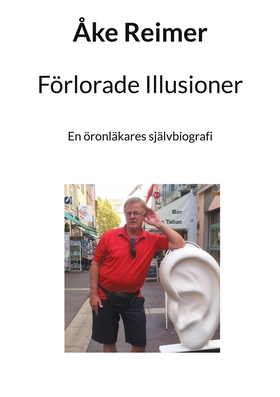 Förlorade Illusioner: En öronläkares självbiogr