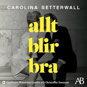 Allt blir bra (ljudbok) av Carolina Setterwall