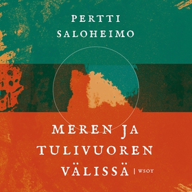 Meren ja tulivuoren välissä (ljudbok) av Pertti