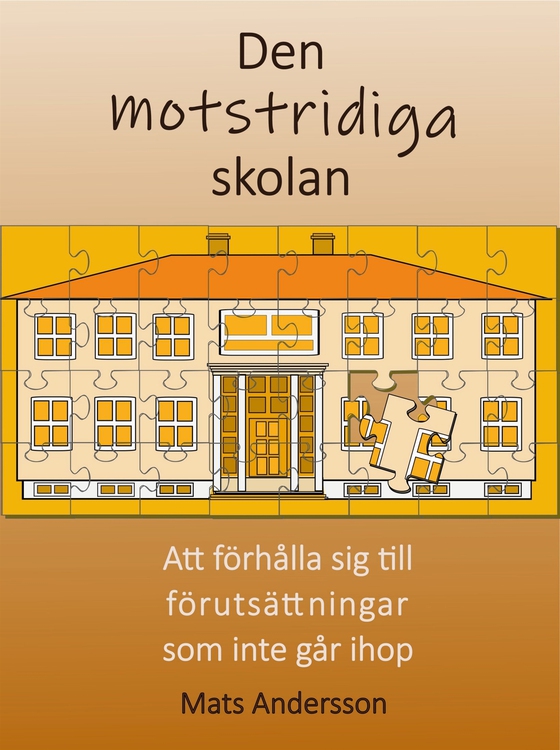 Den motstridiga skolan: Att förhålla sig till förutsättningar som inte går ihop