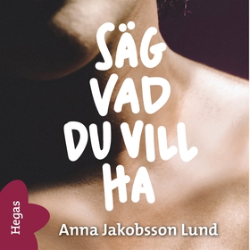 Säg vad du vill ha (ljudbok) av Anna Jakobsson 