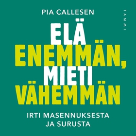 Elä enemmän, mieti vähemmän (ljudbok) av Pia Ca