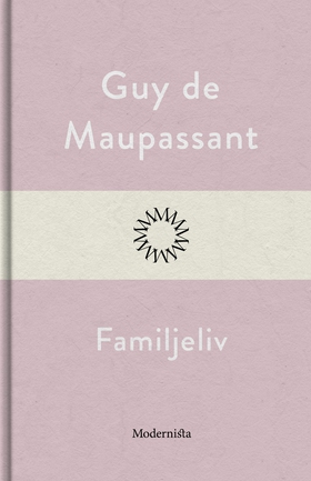 Familjeliv (e-bok) av Guy de Maupassant