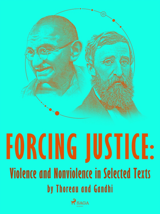 Forcing Justice: Violence and Nonviolence in Selected Texts by Thoreau and Gandhi (e-bok) av Henry David Thoreau