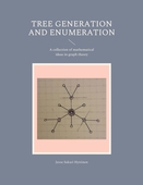 Tree generation and enumeration: A collection of mathematical ideas in graph theory