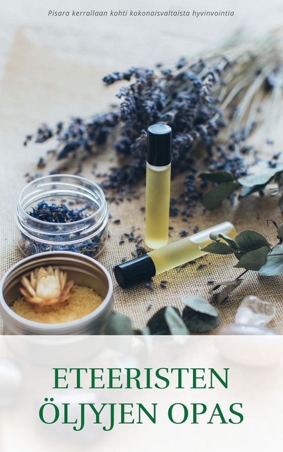 Eteeristen öljyjen opas: Pisara kerrallaan kohti kokonaisvaltaista hyvinvointia