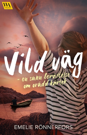Vild väg – en sann berättelse om orädd kärlek (