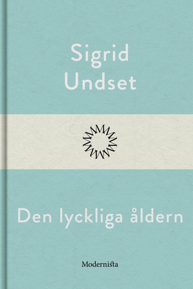 Den lyckliga åldern (e-bok) av Sigrid Undset