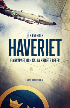 Haveriet : flygvapnet och kalla krigets offer (