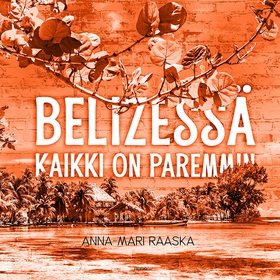 Belizessä kaikki on paremmin (ljudbok) av Anna-