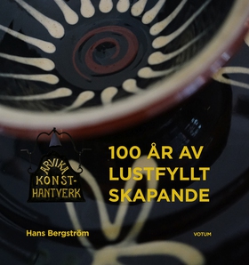 Arvika Konsthantverk - 100 år av lustfyllt skap