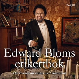 Edward Bloms etikettbok : Om konsten att umgås 