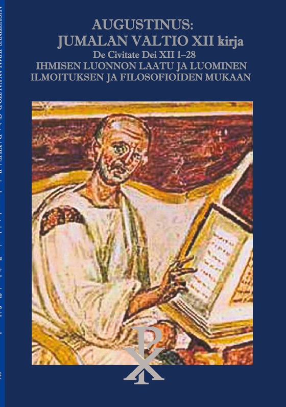 Augustinus: Jumalan Valtio XII kirja De Civitate Dei XII 1-28: Ihmisen luonnon laatu ja luominen Ilmoituksen ja filosofioiden mukaan