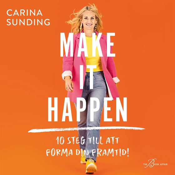 Make It Happen: 10 steg till att forma din framtid!