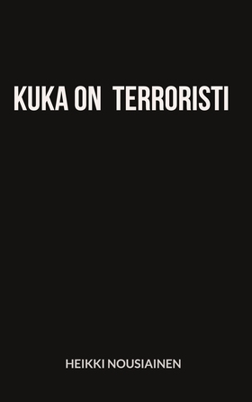 Kuka on terroristi (e-bok) av Heikki Nousiainen