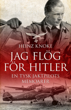 Jag flög för Hitler : en tysk jaktpilots memoar