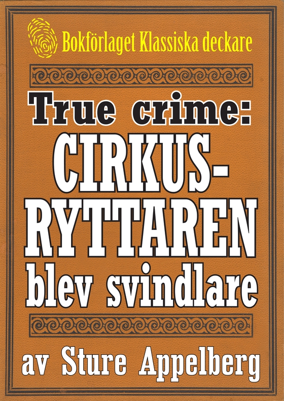 Cirkusryttaren som blev storsvindlare. True crime-text från 1938 kompletterad med fakta och ordlista