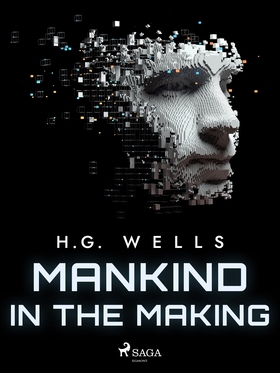 Mankind in the Making (e-bok) av H. G. Wells