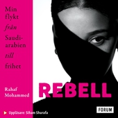 Rebell : Min flykt från Saudiarabien till frihet