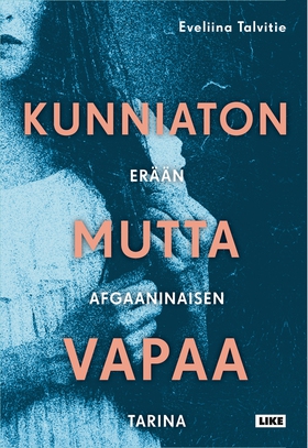 Kunniaton mutta vapaa (e-bok) av Eveliina Talvi