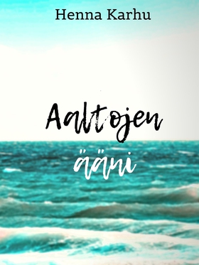 Aaltojen ääni (e-bok) av Henna Karhu