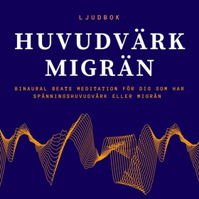 HUVUDVÄRK – MIGRÄN - Binaural Beats meditation 