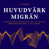 HUVUDVÄRK – MIGRÄN - Binaural Beats meditation för dig som har huvudvärk eller migrän