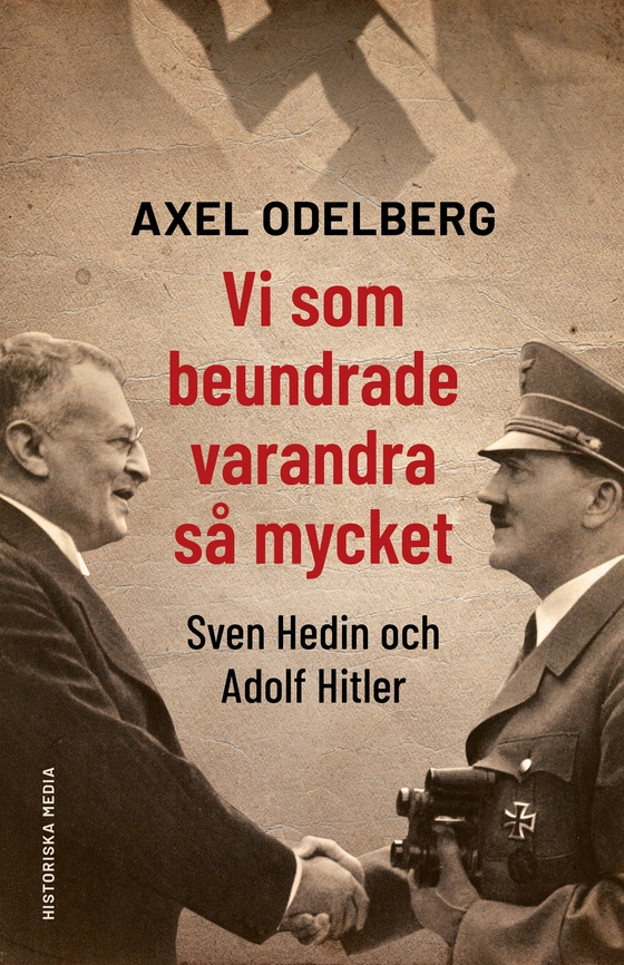 Vi som beundrade varandra så mycket. Sven Hedin och Adolf Hitler