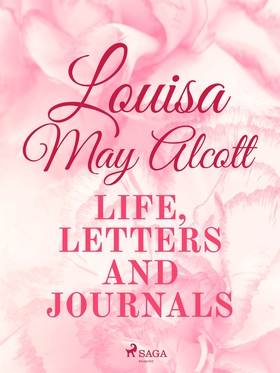 Louisa May Alcott: Life, Letters, and Journals 