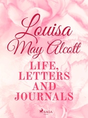 Louisa May Alcott: Life, Letters, and Journals