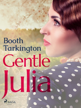 Gentle Julia (e-bok) av Booth Tarkington