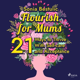 Flourish for Mums: 21 Ways to Thrive With Self-