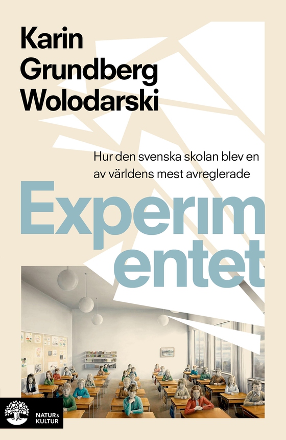 Experimentet : så blev den svenska skolan en av världens mest avreglerade (e-bok) av Karin Grundberg Wolodarski