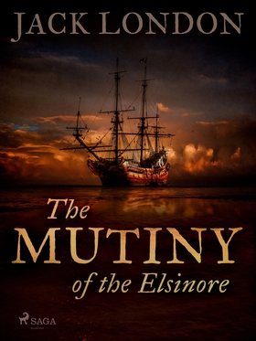 The Mutiny of the Elsinore (e-bok) av Jack Lond