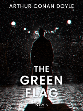 The Green Flag (e-bok) av Arthur Conan Doyle