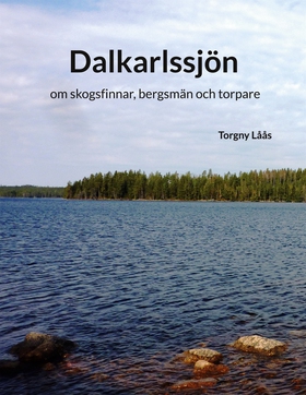 Dalkarlssjön: om skogsfinnar, bergsmän och torp