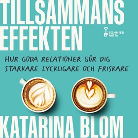 Tillsammans-effekten : hur goda relationer gör 