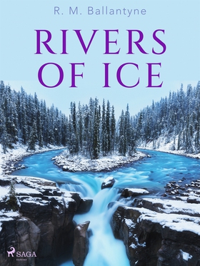 Rivers of Ice (e-bok) av R. M. Ballantyne