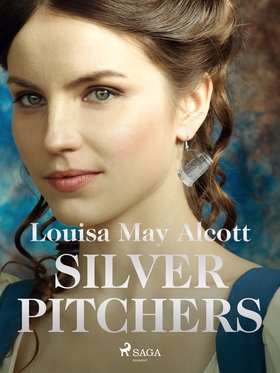 Silver Pitchers (e-bok) av Louisa May Alcott