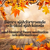 Bättre självförtroende och ökad självkänsla med Binaural Beats meditation och affirmationer