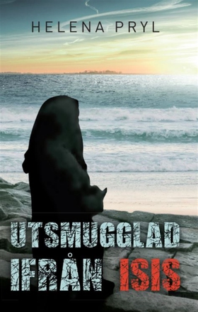 Utsmugglad ifrån ISIS (e-bok) av Helena Pryl