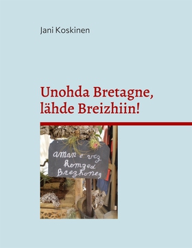 Unohda Bretagne, lähde Breizhiin! (e-bok) av Ja