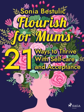 Flourish for Mums: 21 Ways to Thrive With Self-