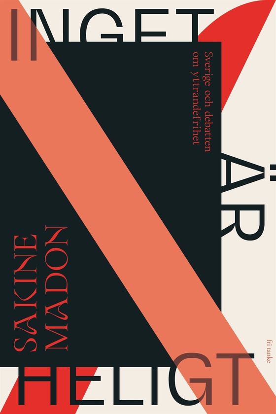 Inget är heligt : Sverige och debatten om yttrandefrihet