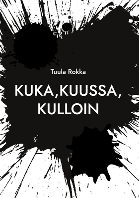 Kuka, kuussa, kulloin (e-bok) av Tuula Rokka