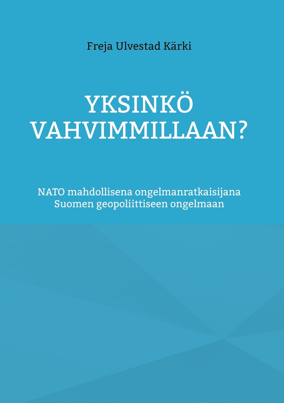 Yksinkö vahvimmillaan?: NATO mahdollisena ongelmanratkaisijana Suomen geopoliittiseen ongelmaan